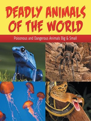 cover image of Deadly Animals of the World--Poisonous and Dangerous Animals Big & Small